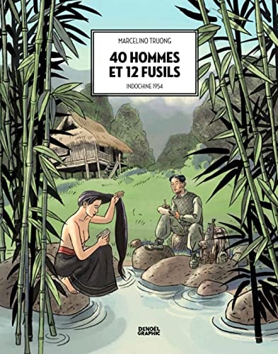 40 hommes et 12 fusils: Indochine 1954, de Marcelino Truong | portada del libro