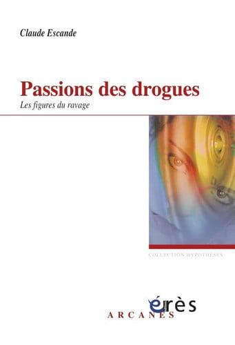 PASSIONS DES DROGUES, de ESCANDE CLAUDE | portada del libro