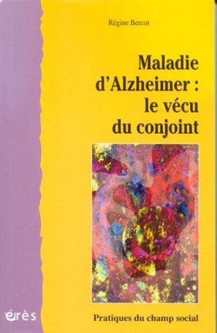 MALADIE D'ALZHEIMER LE VECU DU CONJOINT, de BERCOT REGINE | portada del libro