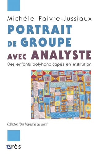 PORTRAITS DE GROUPE AVEC ANALYSTE DES ENFANTS POLYHANDICAPES, de FAIVRE JUSSIAUX | portada del libro