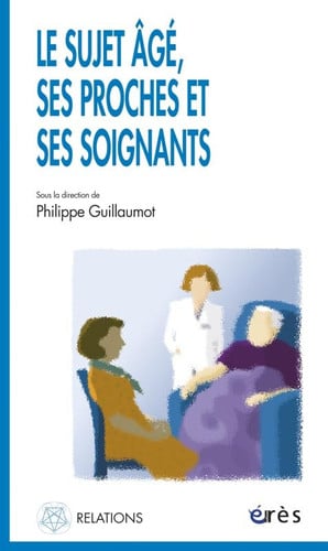 LE SUJET AGE SES PROCHES ET SES SOIGNANTS, de GUILLAUMOT PHIL | portada del libro