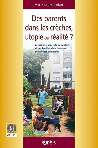 DES PARENTS DANS LES CRECHES UTOPIE OU REALITE ?, de CADART MARIE-LA | portada del libro