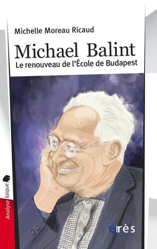 MICHAEL BALINT LE RENOUVEAU DE L'ECOLE DE BUDAPEST, de MOREAU-RICAUD M | portada del libro