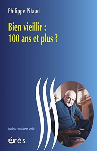 BIEN VIEILLIR 100 ANS ET PLUS ?, de PITAUD PHILIPPE | portada del libro