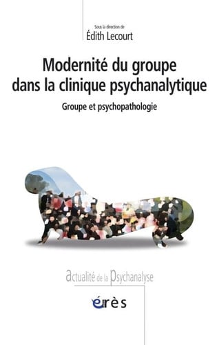 MODERNITE DU GROUPE DANS LA CLINIQUE PSYCHANALYTIQUE, de LECOURT EDITH | portada del libro