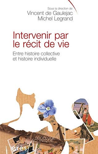 INTERVENIR PAR LE RECIT DE VIE ENTRE HISTOIRE COLLECTIVE HIS, de DE GAULEJAC VIN | portada del libro