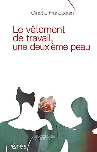 LE VÊTEMENT DE TRAVAIL UNE DEUXIEME PEAU, de FRANCEQUIN GINE | portada del libro