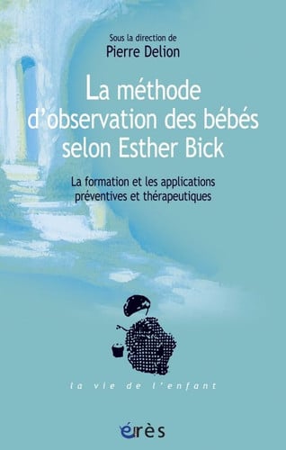 LA METHODE D OBSERVATION DES BEBES SELON ESTHER BICK, de DELION PIERRE | portada del libro