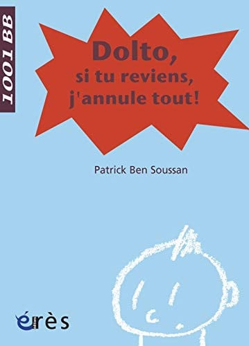 1001 BB 098 DOLTO SI TU REVIENS J'ANNULE TOUT, de BEN SOUSSAN PAT | portada del libro
