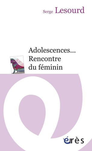 ADOLESCENCES... RENCONTRE DU FEMININ, de LESOURD SERGE | portada del libro