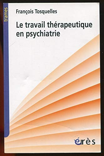 LE TRAVAIL THERAPEUTIQUE EN PSYCHIATRIE, de TOSQUELLES FRAN | portada del libro
