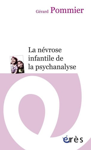 LA NEVROSE INFANTILE DE LA PSYCHANALYSE, de POMMIER GERARD | portada del libro