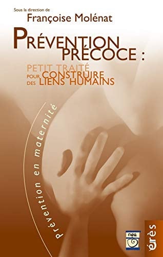 PREVENTION PRECOCE PETIT TRAITE POUR CONSTRUIRE DES LIENS HU, de MOLENAT FRANCOI | portada del libro