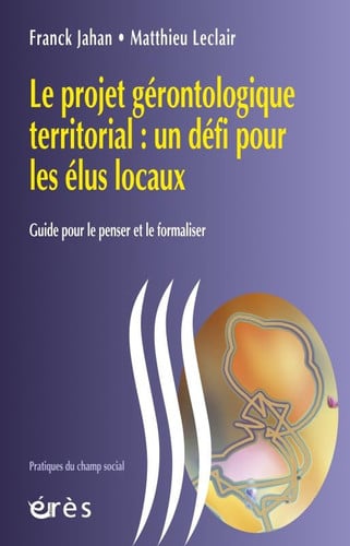 PROJET GERONTOLOGIQUE TERRITORIAL UN DEFI POUR LES ELUS LOCA, de JAHAN FRANCK#LE | portada del libro