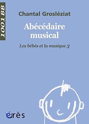 1001 BB 107 ABECEDAIRE MUSICAL. LE BEBE ET LA MUSIQUE 3, de GROSLEZIAT CHAN | portada del libro