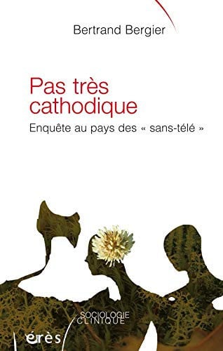 PAS TRES CATHODIQUE ENQUETE AU PAYS DES SANS TELE, de BERGIER BERTRAN | portada del libro