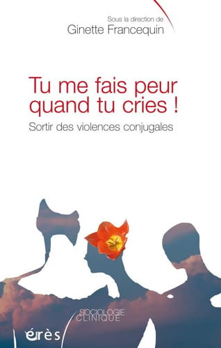 TU ME FAIS PEUR QUAND TU CRIES SORTIR DES VIOLENCES CONJUGAL, de FRANCEQUIN GINE | portada del libro