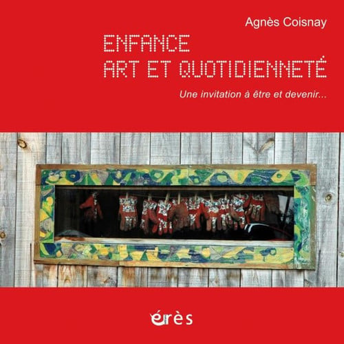 ENFANCE ART ET QUOTIDIENNETE INVITATION A ETRE ET DEVENIR, de COISNAY AGNES | portada del libro