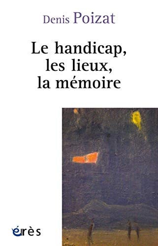 LE HANDICAP LES LIEUX LA MEMOIRE, de POIZAT DENIS | portada del libro