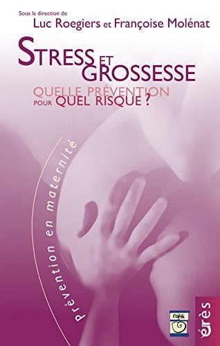 STRESS ET GROSSESSE. QUELLE PREVENTION POUR QUELS RISQUES ?, de MOLENAT FRANÇOI | portada del libro