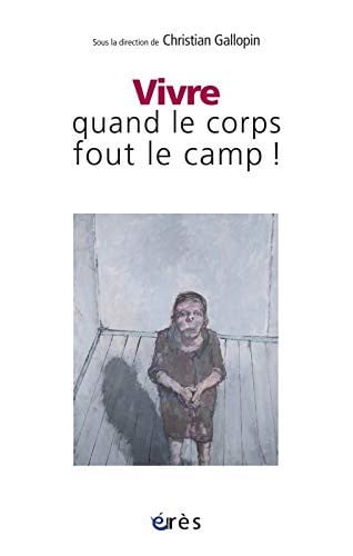 VIVRE QUAND LE CORPS FOUT LE CAMP, de GALLOPIN CHRIST | portada del libro