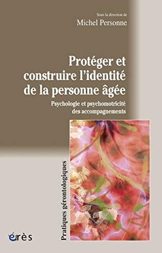 PROTEGER ET CONSTRUIRE L'IDENTITE DE LA PERSONNE AGEE, de PERSONNE MICHEL | portada del libro