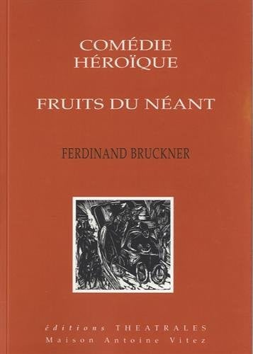 COMEDIE HEROIQUE FRUITS DU NEANT, de BRUCKNER FERDIN | portada del libro