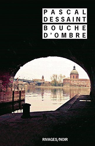 BOUCHE D'OMBRE, de Pascal Dessaint | portada del libro