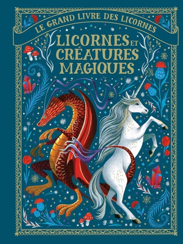 LE GRAND LIVRE DES LICORNES LICORNES ET CREATURES MAGIQUES, de Mary Shaw | portada del libro