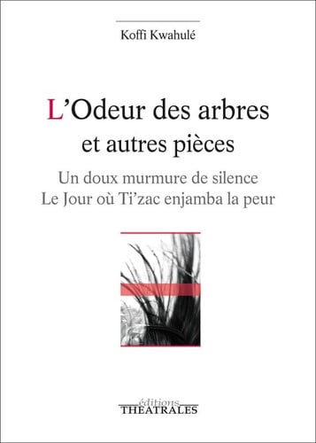L ODEUR DES ARBRES ET AUTRES PIECES, de KWAHULE KOFFI | portada del libro