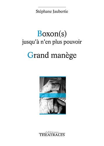 BOXONS JUSQU'A N'EN PLUS POUVOIR / GRAND MANEGE, de JAUBERTIE STEPH | portada del libro