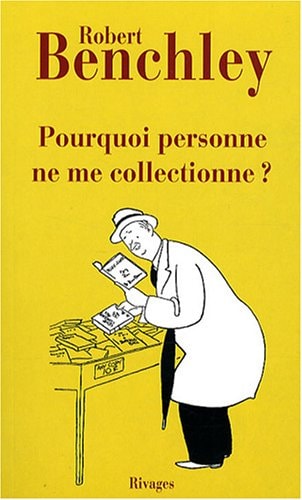 POURQUOI PERSONNE NE ME COLLECTIONNE, de Robert Benchley | portada del libro