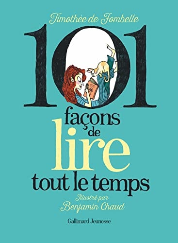 101 FACONS DE LIRE TOUT LE TEMPS, de Timothée de Fombelle | portada del libro