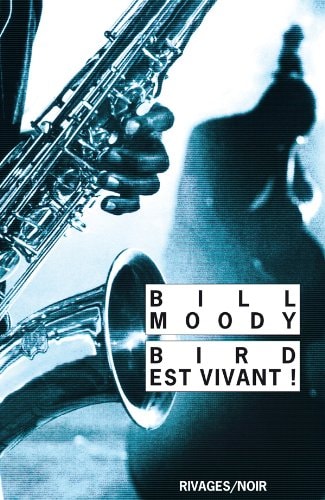 BIRD EST VIVANT, de Bill Moody | portada del libro