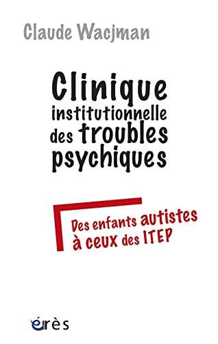 CLINIQUE INSTITUTIONNELLE DES TROUBLES PSYCHIQUES, de WACJMAN CLAUDE | portada del libro