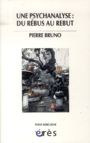 PSYCHANALYSE DU REBUS AU REBUT UNE, de BRUNO PIERRE | portada del libro