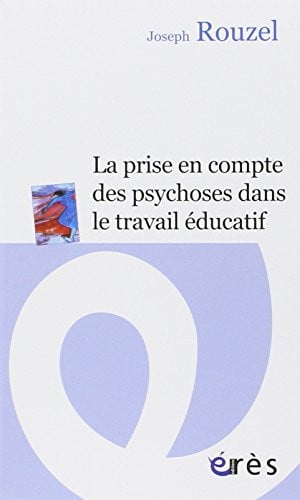 LA PRISE EN COMPTE DES PSYCHOSES DANS LE TRAVAIL EDUCATIF, de ROUZEL JOSEPH | portada del libro