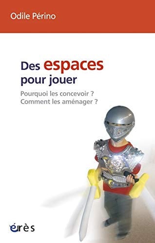 DES ESPACES POUR JOUER POURQUOI LES CONCEVOIR ? COMMENT LES, de PERINO ODILE | portada del libro