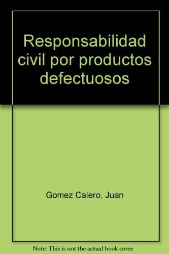 La responsabilidad civil por productos defectuosos, de Juan Gómez Calero | portada del libro