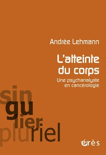 L ATTEINTE DU CORPS UNE PSYCHANALYSTE EN CANCEROLOGIE, de LEHMANN ANDREE | portada del libro