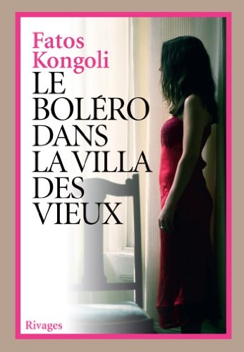 LE BOLERO DANS LA VILLA DES VIEUX, de Fatos Kongoli | portada del libro