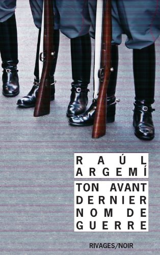 TON AVANT DERNIER NOM DE GUERRE, de Raúl Argemí | portada del libro