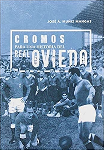 Cromos para una historia del Real Oviedo, de Muñiz Mangas | portada del libro