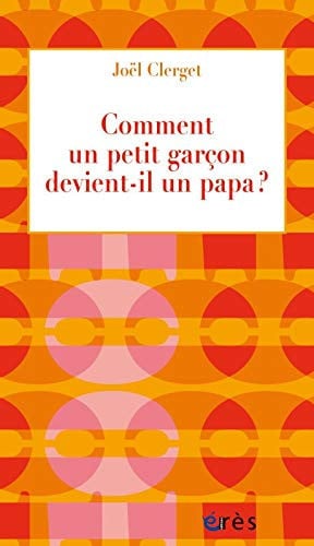 COMMENT UN PETIT GARCON DEVIENT-IL UN PAPA ?, de CLERGET JOEL | portada del libro