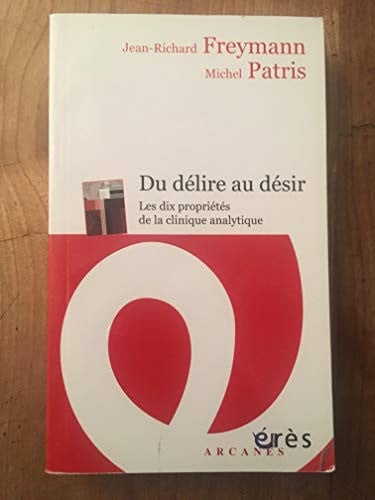 DU DELIRE AU DESIR LES DIX PROPRIETES DE LA CLINIQUE ANALYTI, de FREYMANN JEAN-R | portada del libro