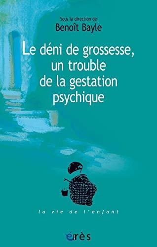 LE DENI DE GROSSESSE UN TROUBLE DE LA GESTATION PSYCHIQUE, de BAYLE BENOÎT | portada del libro