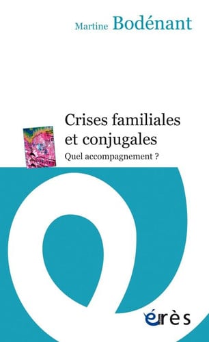 CRISES FAMILIALES ET CONJUGALES QUEL ACCOMPAGNEMENT ?, de BODENANT MARTIN | portada del libro