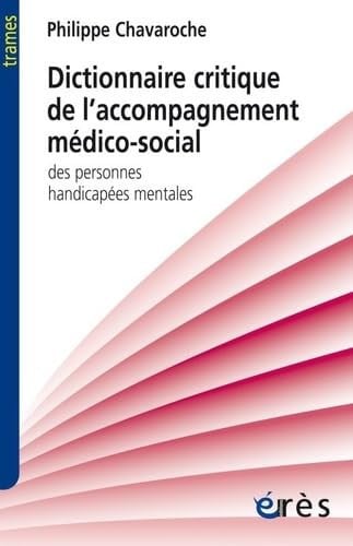 DICTIONNAIRE CRITIQUE DE L'ACCOMPAGNEMENT MEDICO-SOCIAL, de CHAVAROCHE PHIL | portada del libro