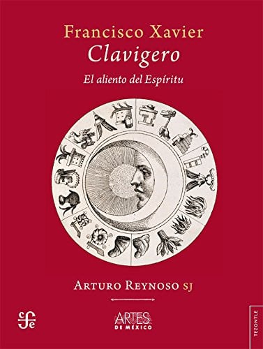 FRANCISCO XAVIER CLAVIGERO.EL ALIENTO DEL ESPIRITU, de REYNOSO | portada del libro