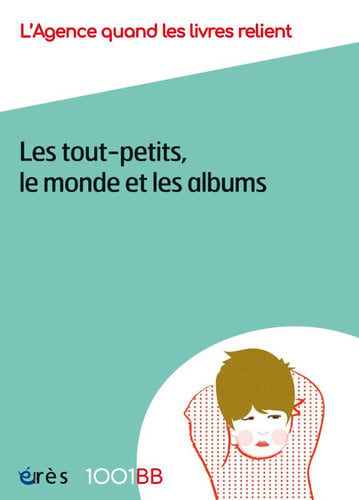 1001 BB 154 LES TOUT-PETITS LE MONDE ET LES ALBUMS, de AGENCE QUAND LE | portada del libro